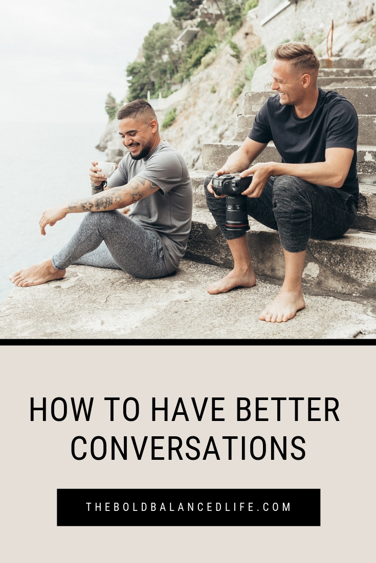 How to Have Better Conversations | The Bold+Balanced Life by Alex Benkast