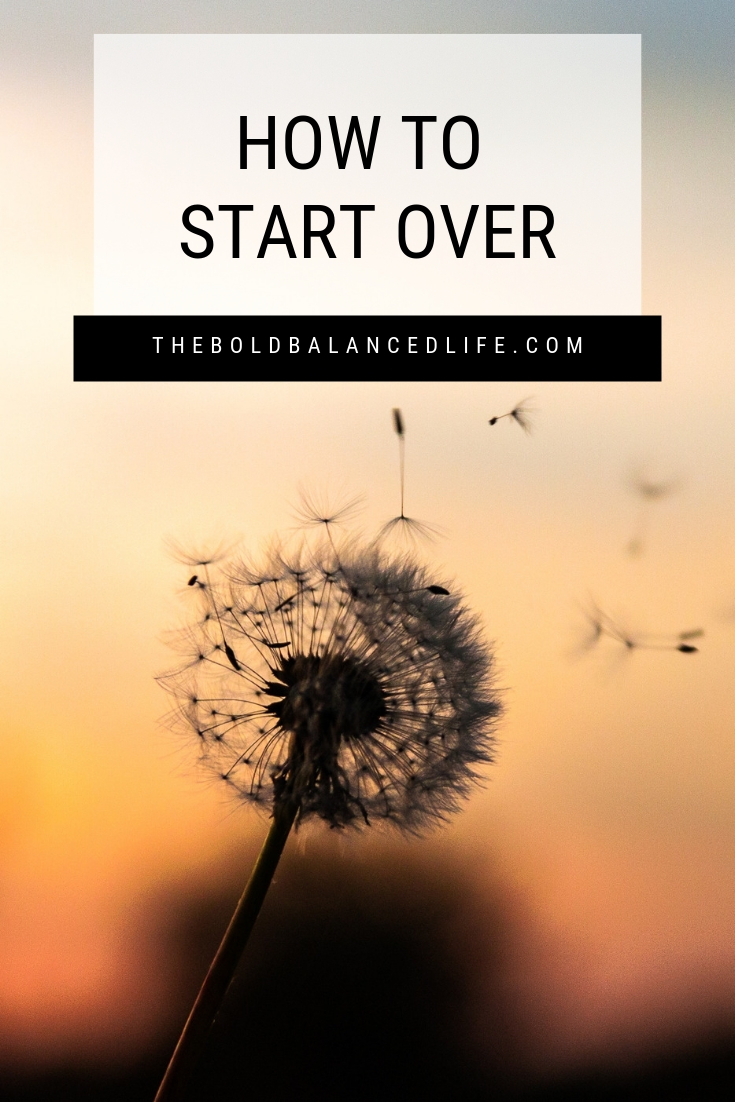 How to Start Over | The Bold+Balanced Life by Alex Benkast