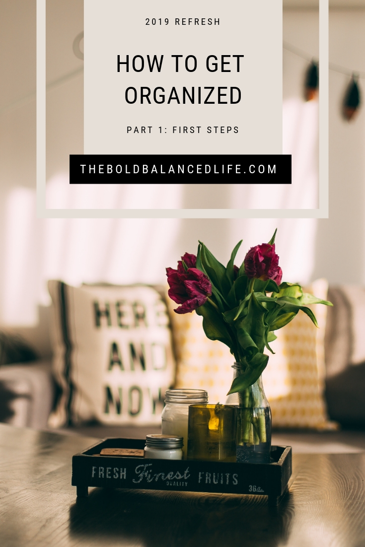 2019 Refresh: How to Get Organized Part 1: First Steps | The Bold+Balanced Life by Alex Benkast