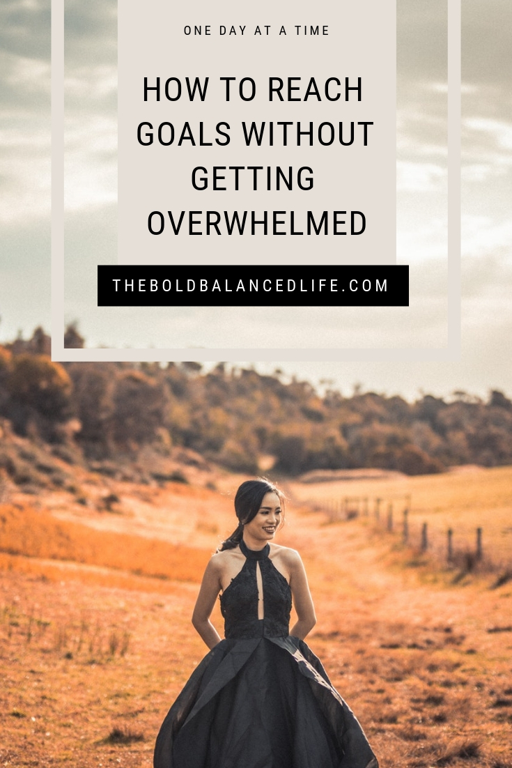 How to Reach Goals Without Getting Overwhelmed | The Bold+Balanced Life by Alex Benkast