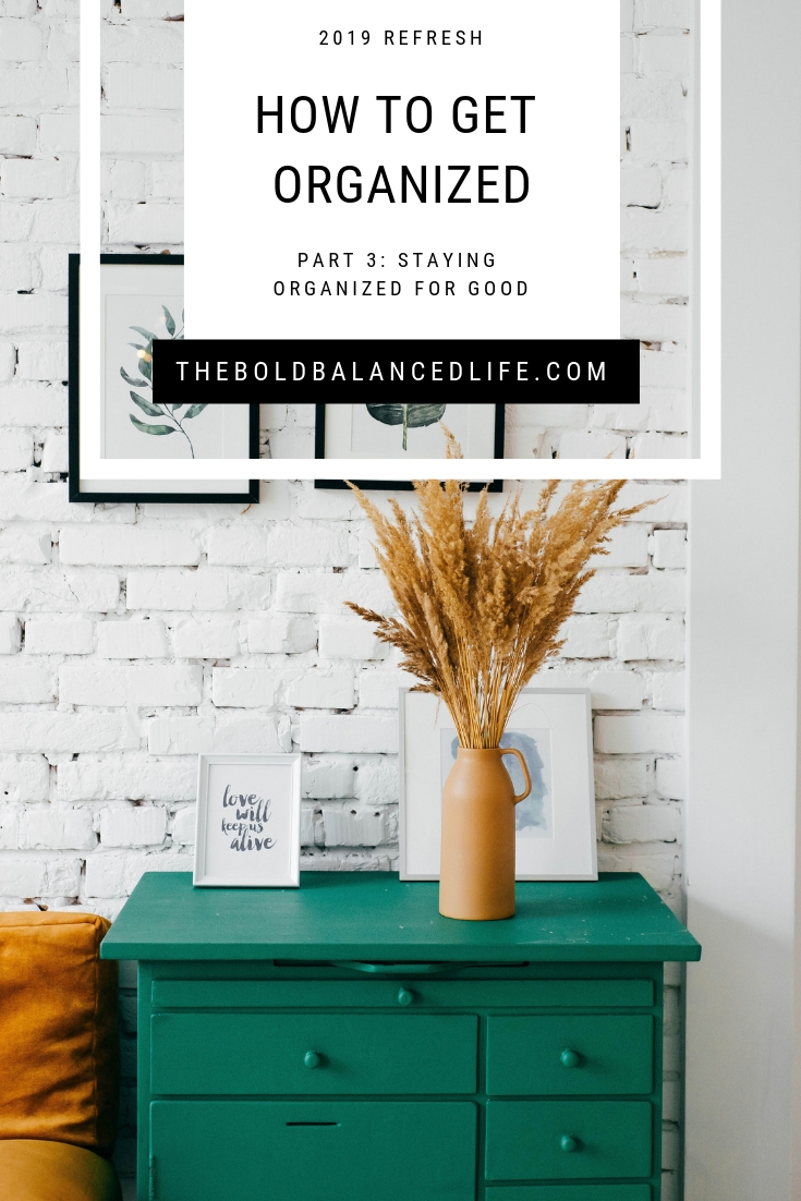 2019 Refresh: How to Get Organized Part 3: Staying Organized for Good | The Bold+Balanced Life by Alex Benkast