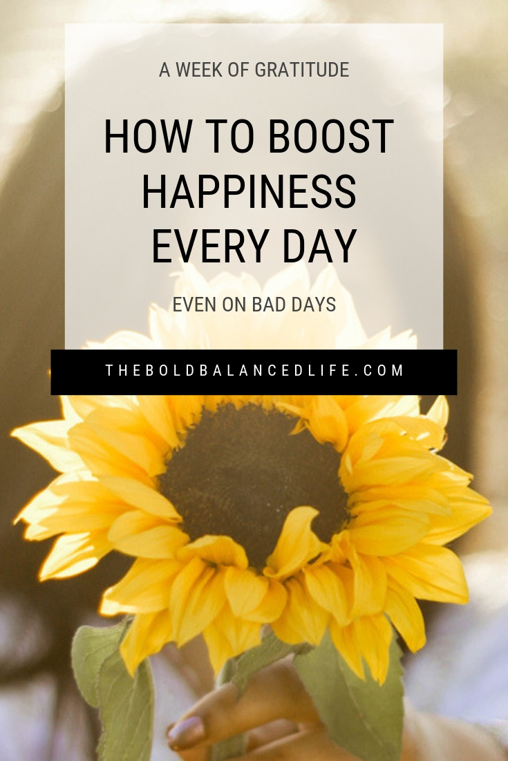 A Week of Gratitude: How to Boost Happiness Every Day (Even on Bad Days) | The Bold+Balanced Life by Alex Benkast