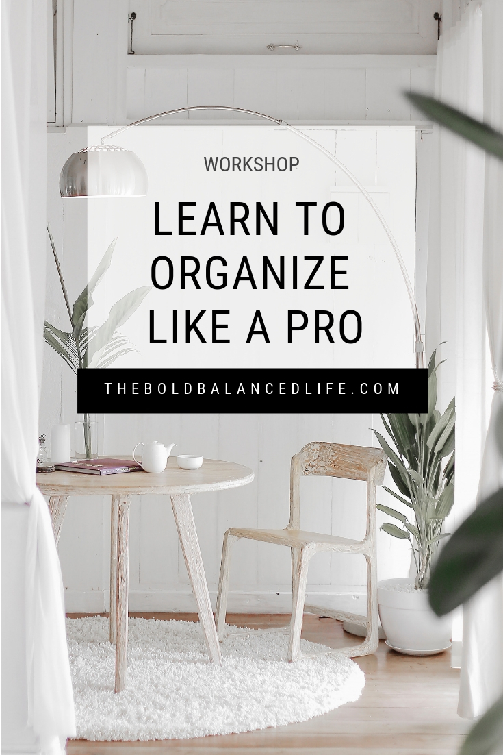 Learn to Organize Like a Pro Workshop | The Bold+Balanced Life